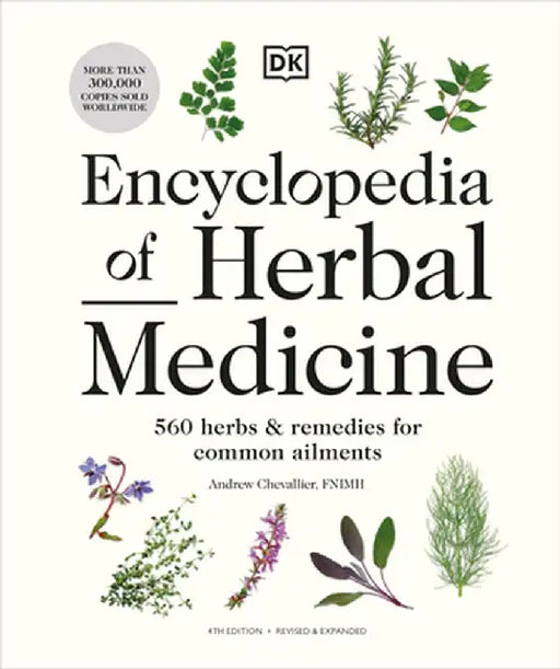 Encyclopedia of Herbal Medicine New Edition: 560 Herbs and Remedies for Common Ailments by Andrew Chevallier