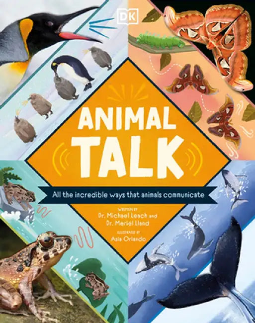 Animal Talk: More Than 75 Amazing Ways Animals Communicate by Josette Reeves