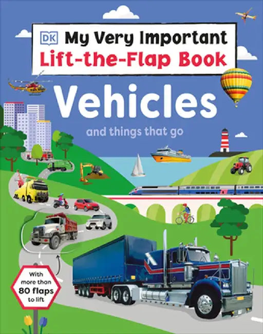 My Very Important Lift-The-Flap Book: Vehicles and Things That Go: With More Than 75 Flaps to Lift by DK