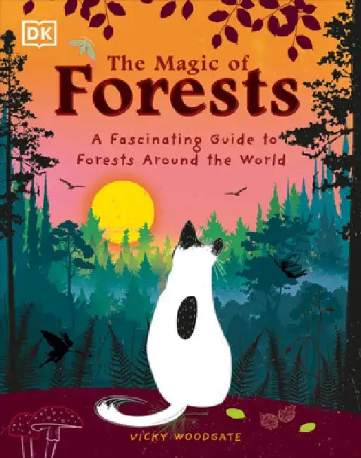 The Magic of Forests: A Fascinating Guide to Forests Around the World by Vicky Woodgate