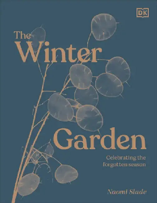Winter Gardens: Grow to Love Your Garden Through the Colder Months by DK