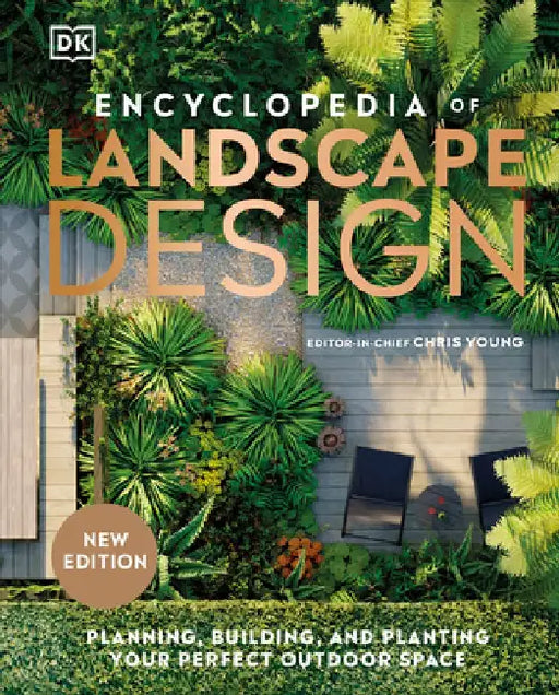 Encyclopedia of Landscape Design: Planning, Building, and Planting Your Perfect Outdoor Space by DK