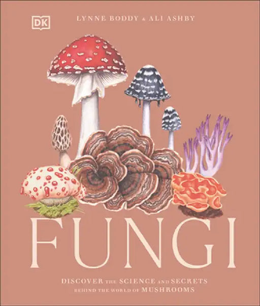Fungi: Discover the Science and Secrets Behind the World of Mushrooms by DK