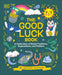 The Good Luck Book: A Celebration of Global Traditions, Superstitions, and Folklore by Heather Alexander