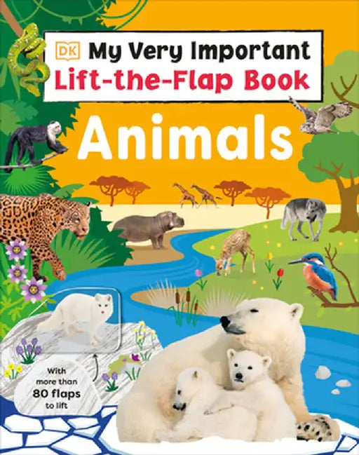 My Very Important Lift-The-Flap Book: Animals: With More Than 75 Flaps to Lift by DK