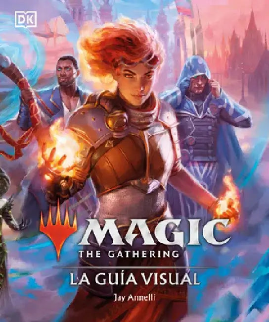 Magic the Gathering: La Guía Visual by Jay Annelli