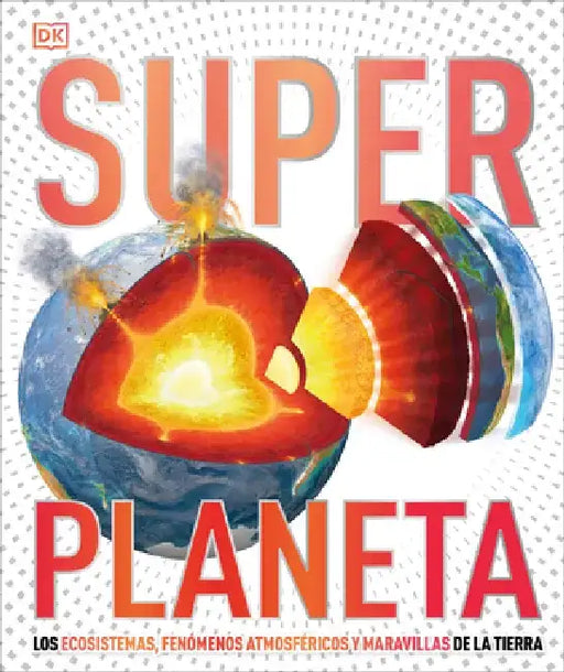Super Planeta: Los Ecosistemas, Fenã3menos Astmosfã(c)Ricos Y Maravillas de la Tierra by DK