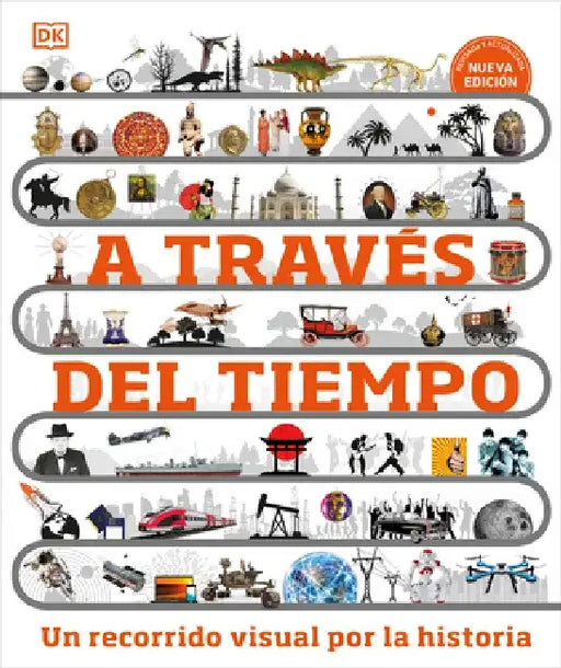 A Traves del Tiempo: Un Recorrido Visual Por La Hisotria by DK