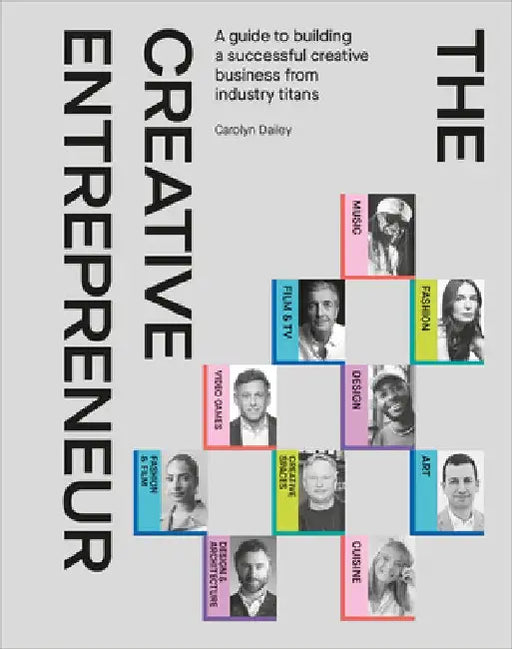 The Creative Entrepreneur: A Guide to Building a Successful Creative Business from Industry Titans by Carolyn Dailey