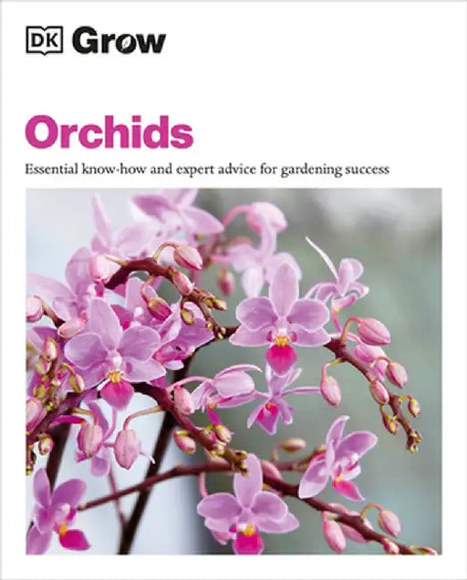 Grow Orchids: Essential Know-How and Expert Advice for Gardening Success by Andrew Mikolajski