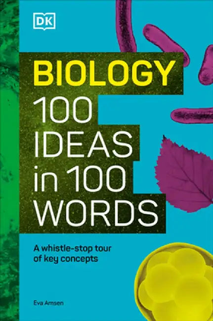 Biology 100 Ideas in 100 Words: A Whistle-Stop Tour of Science's Key Concepts by Eva Amsen