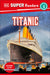 DK Super Readers Level 3 Titanic by Dk