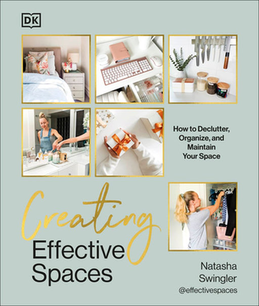 Creating Effective Spaces: Declutter, Organize and Maintain Your Space by Natasha Swingler