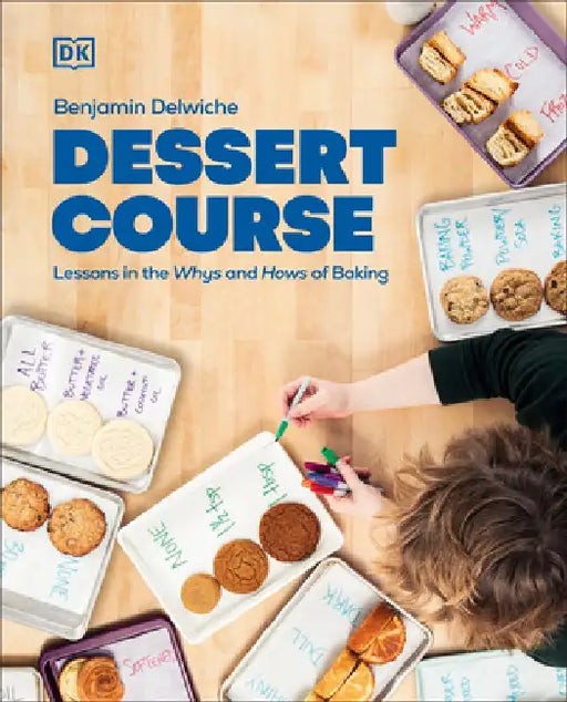 Dessert Course: Lessons in the Whys and Hows of Baking by Benjamin Delwiche