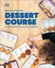 Dessert Course: Lessons in the Whys and Hows of Baking by Benjamin Delwiche