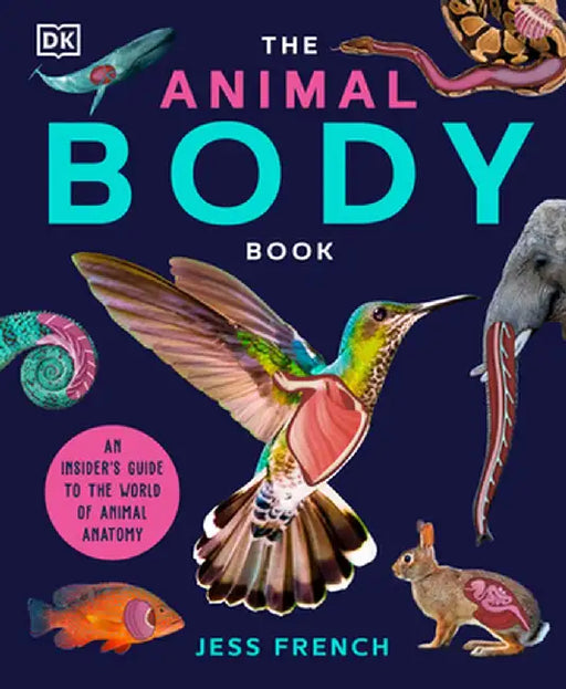 The Animal Body Book: An Insider's Guide to the World of Animal Anatomy by Jess French