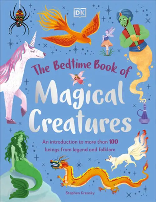 The Bedtime Book of Magical Creatures: An Introduction to More Than 100 Creatures from Legend and Folklore by Stephen Krensky
