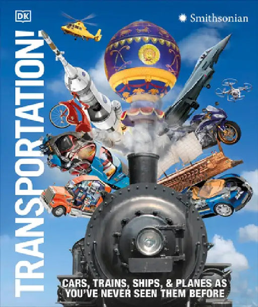 Transportation!: Cars, Trains, Ships and Planes as You've Never Seen It Before by DK