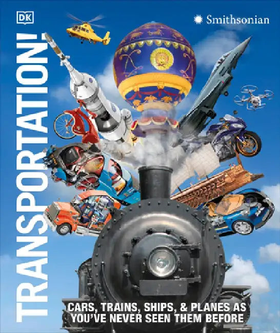 Transportation!: Cars, Trains, Ships and Planes as You've Never Seen It Before by DK