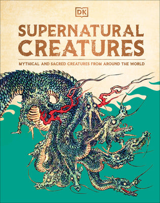 Supernatural Creatures: The Ultimate Visual Guide. from Banshees to Zombies by Dk