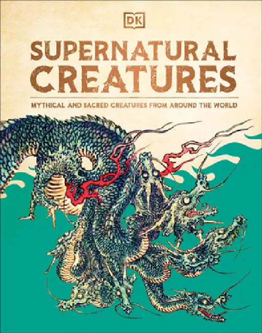 Supernatural Creatures: The Ultimate Visual Guide. from Banshees to Zombies by Dk