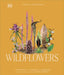 Wildflowers: Discover the Science and Secrets Behind the World of Wildflowers by Chris Thorogood