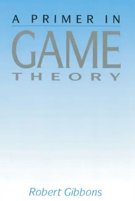 Primer In Game Theory, A by Robert Gibbons