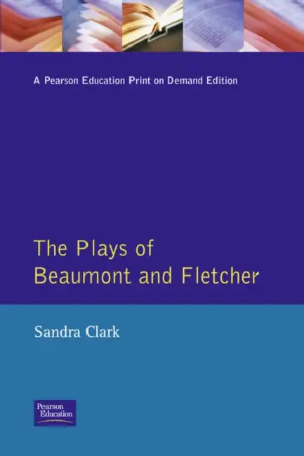 The Plays of Beaumont and Fletcher by Sandra Clark
