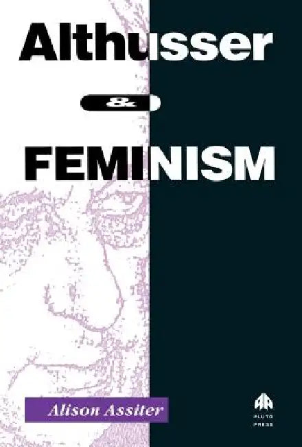 Althusser and Feminism by Alison Assiter