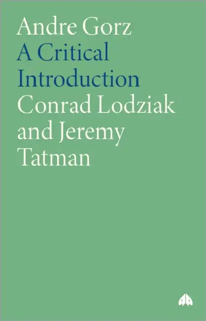 Andre Gorz: A Critical Introduction by Conrad Lodziak, Jeremy Tatman