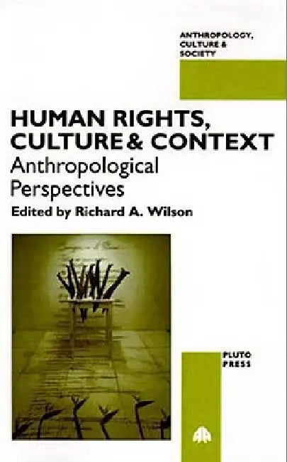 Human Rights, Culture and Context: Anthropological Perspectives by Richard a. Wilson