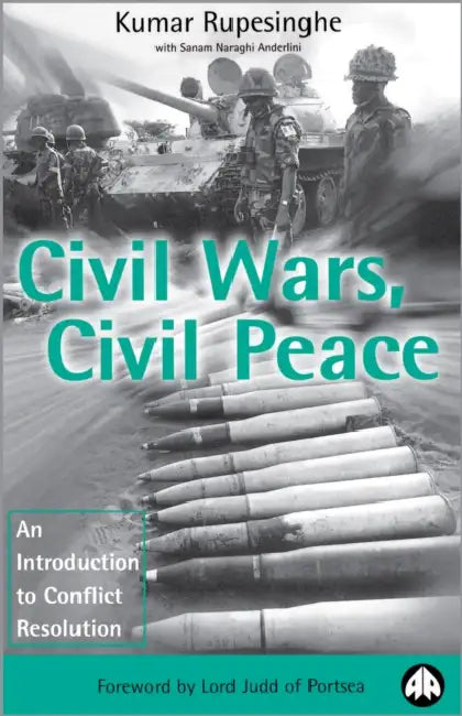 Civil Wars, Civil Peace: An Introduction to Conflict Resolution by Kumar Rupesinghe, Sanam Naraghi Anderlini, Lord Judd of Portsea