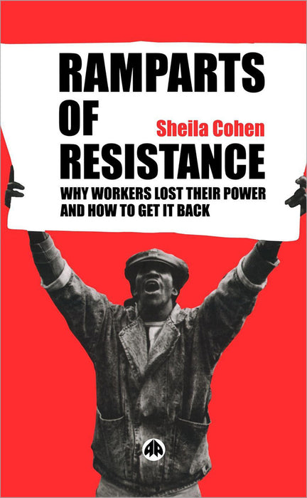 Ramparts Of Resistance: Why Workers Lost Their Power, and How to Get It Back