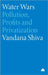 Water Wars: Pollution, Profits And Privatization by Vandana Shiva