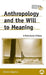 Anthropology and the Will to Meaning: A Postcolonial Critique by Vassos Argyrou