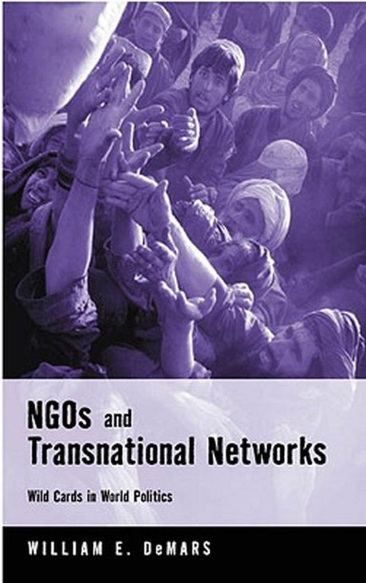 Ngos And Transnational Networks: Wild Cards in World Politics by William E. DeMars