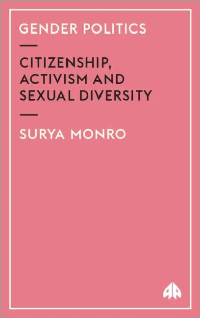Gender Politics: Citizenship, Activism And Sexual Diversity by Surya Monro