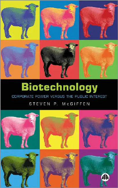 Biotechnology: Corporate Power Versus the Public Interest by Steven P. McGiffen