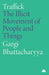 Traffick: The Illicit Movement of People and Things by Gargi Bhattacharyya