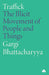 Traffick: The Illicit Movement of People and Things by Gargi Bhattacharyya