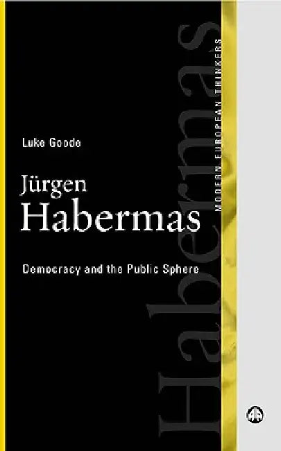 Jurgen Habermas: Democracy and the Public Sphere by Luke Goode