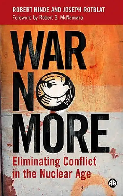 War No More: Eliminating Conflict in the Nuclear Age by Robert A. Hinde
