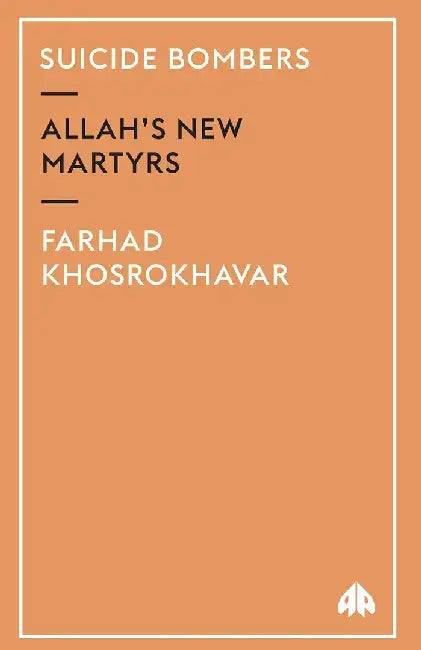 Suicide Bombers: Allah's New Martyrs by Farhad Khosrokhavar