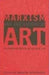 Marxism And The History Of Art: From William Morris To The New Left by Andrew Hemingway