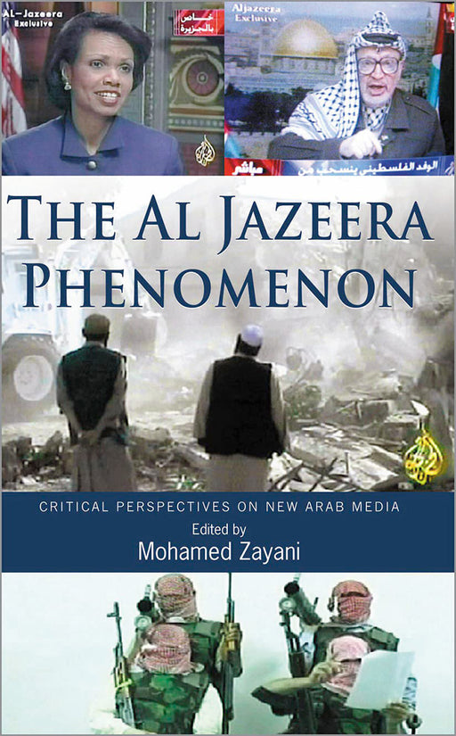 The Al Jazeera Phenomenon: Critical Perspectives on New Arab Media by Mohamed Zayani