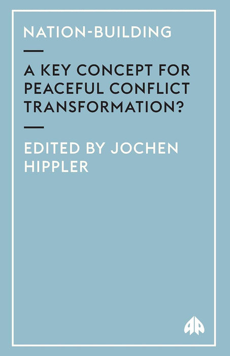 Nation-Building: A Key Concept for Peaceful Conflict Transformation? by Jochen Hippler