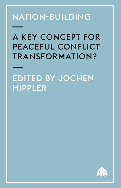 Nation-Building: A Key Concept for Peaceful Conflict Transformation? by Jochen Hippler