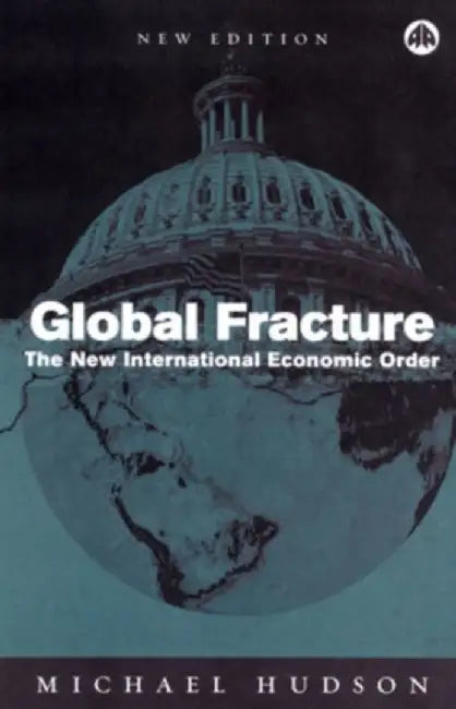 Global Fracture: The New International Economic Order by Michael Hudson