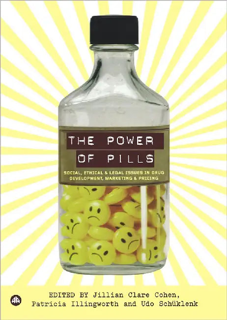 The Power Of Pills: Social, Ethical and Legal Issues in Drug Development, Marketing and Pricing by Jillian Clare Cohen, Patricia Illingworth, Udo Schuklenk