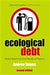 Ecological Debt: The Health of the Planet & the Wealth of Nations by Andrew Simms